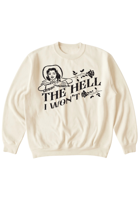 The Hell I Won't | Graphic Sweatshirt | Vanilla